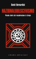 Nazionalbolscevismo. Piccola storia del rossobrunismo in Europa di David Bernardini edito da ShaKe