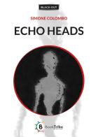 Echo heads di Simone Colombo edito da BookTribu