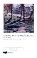 Sogno notturno a Roma (1871-2021) di Annarosa Mattei edito da La Lepre Edizioni