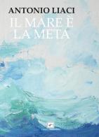 Il mare è (e) la meta di Antonio Liaci edito da Il Raggio Verde