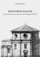 Santa Maria Assunta. Tracce di una chiesa scomparsa. Monte Rubiaglio 1452-1895 di Sandro Bassetti edito da EBS Print