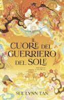 Il cuore del guerriero del sole di Sue Lynn Tan edito da Mondadori