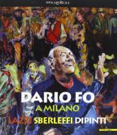 Dario Fo a Milano. Lazzi sberleffi dipinti. Catalogo della mostra (milano, 23 marzo-3 giugno 2012) edito da Mazzotta