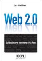 Web 2.0. Guida al nuovo fenomeno della rete di Luca Grivet Foiaia edito da Hoepli