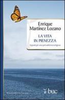 La vita in pienezza. Appunti per una spiritualità transreligiosa di Enrique Martínez Lozano edito da San Paolo Edizioni