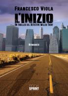 L' inizio. Un thriller del detective Miller Trent di Francesco Viola edito da Booksprint