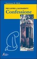Confessione. Per capire il sacramento di Lawrence E. Mick edito da EMP