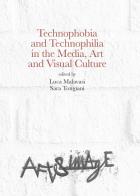 Technophobia and technophilia in the media, art and visual culture edito da Aracne