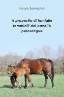 A proposito di famiglie femminili del cavallo purosangue di Paolo Salvadori edito da Youcanprint