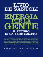 Energia per la gente. Il futuro di un bene comune. Nuova ediz. di Livio De Santoli edito da Castelvecchi