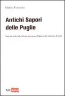 Antichi sapori delle Puglie. Guida alle ricette della tradizione gastronomica pugliese e alla ristorazione di qualità di Matteo Fumarola edito da Lampi di Stampa