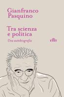 Tra scienza e politica. Una autobiografia di Gianfranco Pasquino edito da UTET