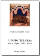 Il parto dell'orsa. Studi su Virgilio, Ovidio e Seneca di Rita Degl'Innocenti Pierini edito da Pàtron