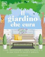 Il giardino che cura. Come trasformare il verde intorno a te in una fonte di salute e serenità edito da Gribaudo