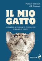 Il mio gatto. Guida per scegliere e conoscere il proprio gatto di Marcus Schneck, Jill Caravan edito da Odoya