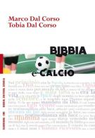 Bibbia e calcio. Il gioco del pallone e la narrazione biblica di Marco Dal Corso, Tobia Dal Corso edito da Claudiana