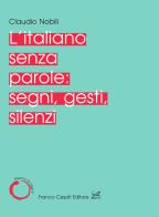 L' italiano senza parole: segni, gesti, silenzi di Claudio Nobili edito da Cesati