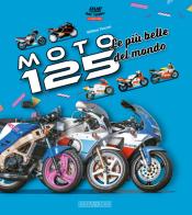 Moto 125. Le più belle del mondo di William Toscani edito da Giorgio Nada Editore