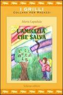 L' amicizia che salva di Maria Lapadula edito da Schena Editore