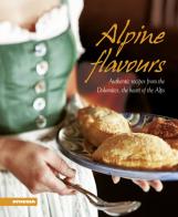 Alpine flavours. Authentics recipes from the Dolomites, the heart of the Alps edito da Athesia