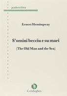 S'omini becciu e su mari. (The old man and the sea). Testo sardo di Ernest Hemingway edito da Condaghes