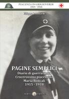 Pagine semplici. Diario di guerra della Crocerossina piacentina Maria Roncali 1915-1918 di Filippo Lombardi edito da Marvia