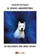Il dogo argentino di Giuseppe Antonelli edito da Youcanprint