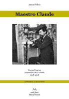 Maestro Claude. Claude Debussy centenario della morte 1918-2018. Appendice al racconto di Anton Phibes edito da Edizioni Momenti-Ribera