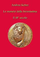 Le monete della Serenissima. Il 18° secolo di Andrea Keber edito da Youcanprint