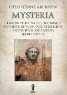 Mysteria. History of the Secret Doctrines and Mystic Rites of Ancient Religions and Medioeval and Modern Secret Orders di Otto Henne am Rhyn edito da Aurora Boreale