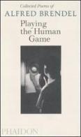 Playing the human game di Alfred Brendel edito da Phaidon