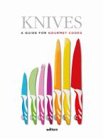 Knives. A guide for gourmet cooks edito da Editors