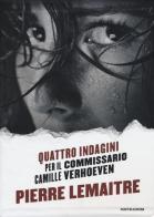 Quattro indagini per il Commissario Camille Verhoeven: Irène-Alex-Camille-Rosy & John di Pierre Lemaitre edito da Mondadori