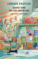 Questa fame che non smette mai. Viaggi, ricette e qualche trauma di Lorenzo Prattico edito da Mondadori