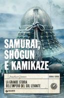 Samurai, shogun e kamikaze. La grande storia dell'impero del Sol Levante di Jonathan Clements edito da Giunti Editore