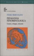 Pedagogia fenomenologica. Genesi, sviluppo, orizzonti di Piero Bertolini edito da La Nuova Italia