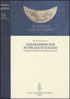 Linear Perspective in the Age of Galileo. Ludovico Cigoli's Prospettiva pratica di Filippo Camerota edito da Olschki