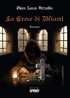 La croce di Bliant di Gian Luca Azzalin edito da Booksprint