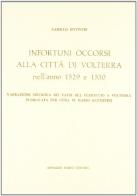 Infortuni occorsi alla città di Volterra (rist. anast. 1920) di Camillo Incontri edito da Forni