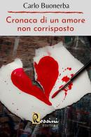Cronaca di un amore non corrisposto di Carlo Buonerba edito da Rossini Editore