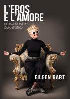 L' eros e l'amore di una donna quantistica di Eileen Bart edito da Youcanprint