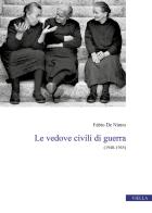 Le vedove civili di guerra. (1940-1945) di Fabio De Ninno edito da Viella