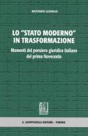 Lo «stato moderno» in trasformazione. Momenti del pensiero giuridico italiano del primo Novecento di Antonio Luongo edito da Giappichelli