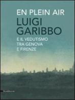 Luigi Garibbo (1782-1869) e il vedutismo tra Genova e Firenze edito da Silvana