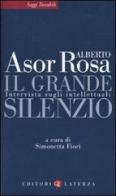 Il grande silenzio. Intervista sugli intellettuali di Alberto Asor Rosa edito da Laterza