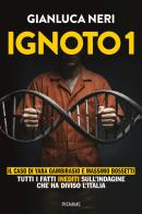 Ignoto 1. Il caso di Massimo Bossetti e Yara Gambirasio di Gianluca Neri edito da Piemme