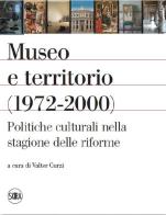 Museo e territorio (1972-2000). Politiche culturali nella stagione delle riforme edito da Skira