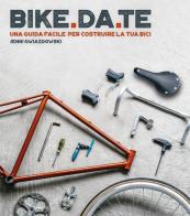 Bike da te. Una guida facile per costruire la tua bici di Jenni Gwiazdowski edito da Logos