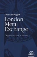 London Metal Exchange. Organizzazione e struttura di Giancarlo Poggiali edito da Pacini Editore