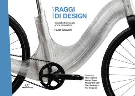 Raggi di design. Biciclette tra ingegno, arte e innovazione vol. 2 di Paolo Carosini edito da Ediciclo